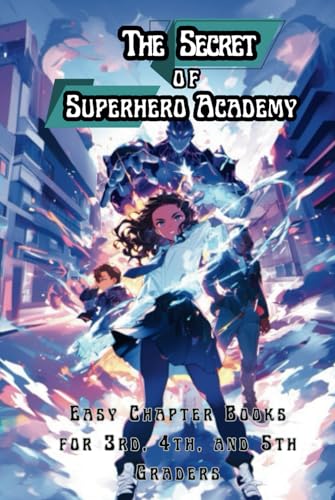 The Secret of Superhero Academy: Easy Chapter Books for 3rd, 4th, and 5th Graders (The Science of Reading Decodable Books) von Independently published